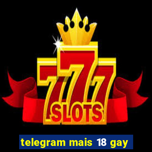 telegram mais 18 gay